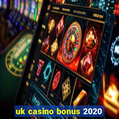 uk casino bonus 2020