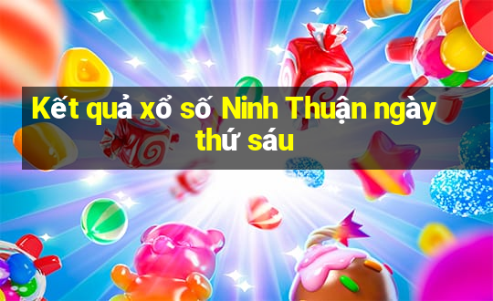 Kết quả xổ số Ninh Thuận ngày thứ sáu