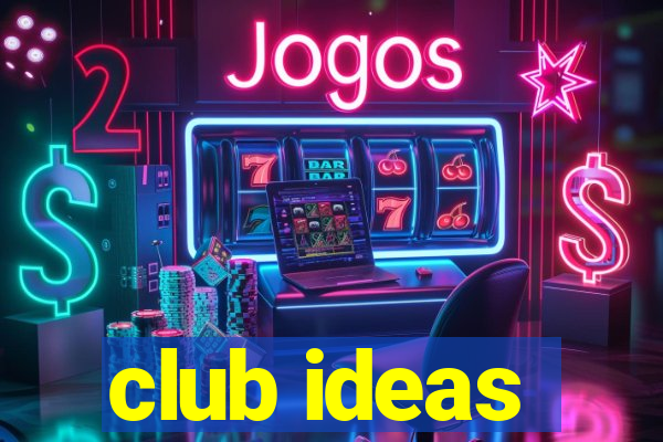 club ideas