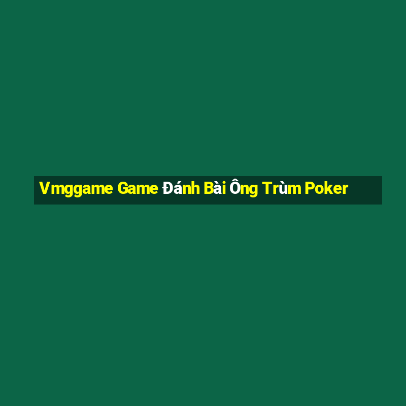 Vmggame Game Đánh Bài Ông Trùm Poker