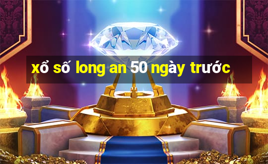 xổ số long an 50 ngày trước