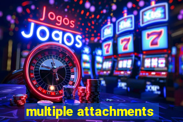 multiple attachments