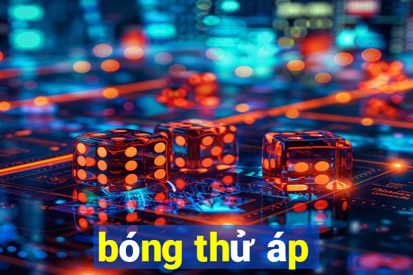 bóng thử áp