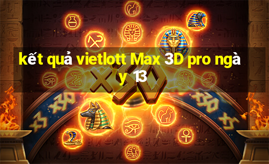 kết quả vietlott Max 3D pro ngày 13