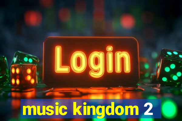 music kingdom 2