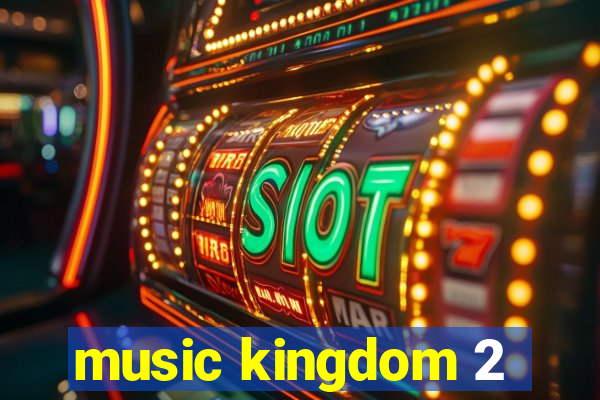 music kingdom 2