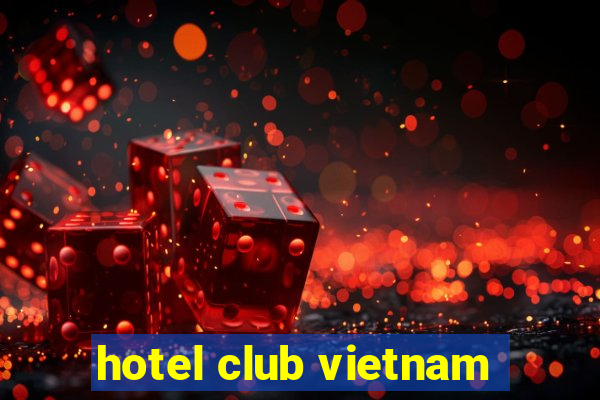 hotel club vietnam