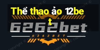 Thể thao ảo 12bet