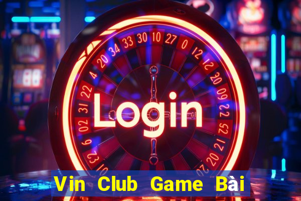 Vin Club Game Bài Slot Đổi Thưởng