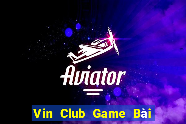 Vin Club Game Bài Slot Đổi Thưởng