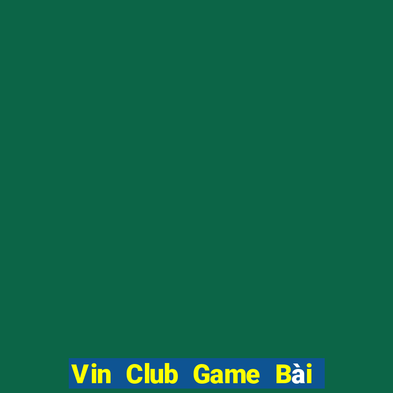 Vin Club Game Bài Slot Đổi Thưởng