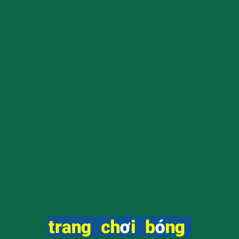 trang chơi bóng đá uy tín