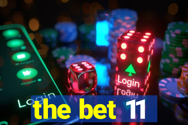 the bet 11