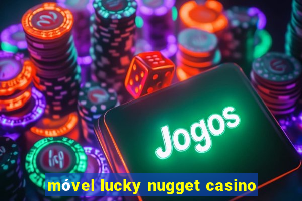 móvel lucky nugget casino