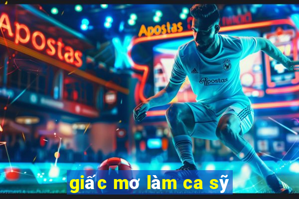 giấc mơ làm ca sỹ