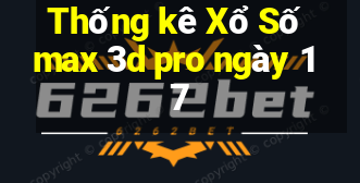 Thống kê Xổ Số max 3d pro ngày 17