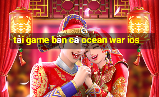 tải game bắn cá ocean war ios