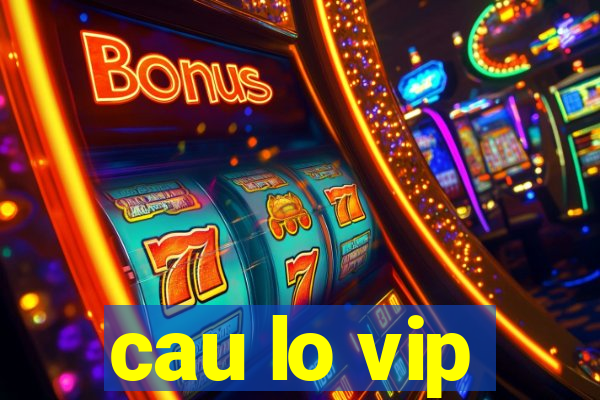 cau lo vip