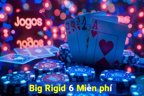 Big Rigid 6 Miễn phí