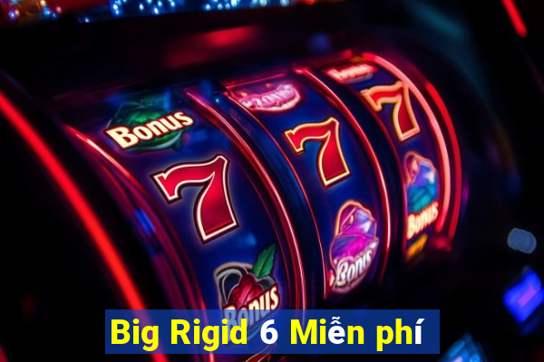 Big Rigid 6 Miễn phí