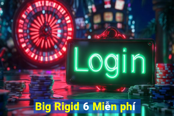 Big Rigid 6 Miễn phí