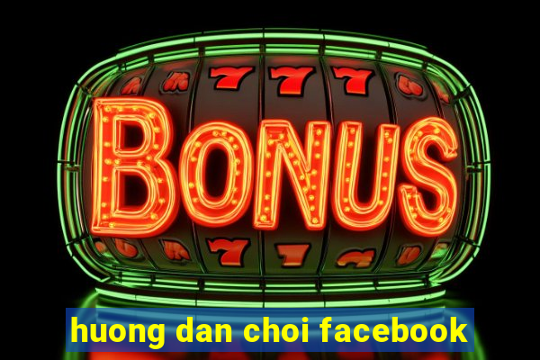 huong dan choi facebook