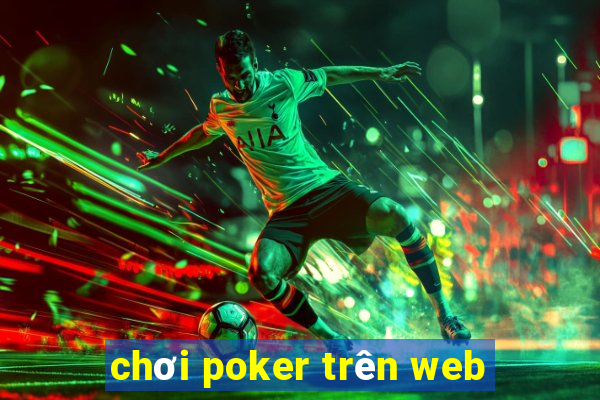 chơi poker trên web