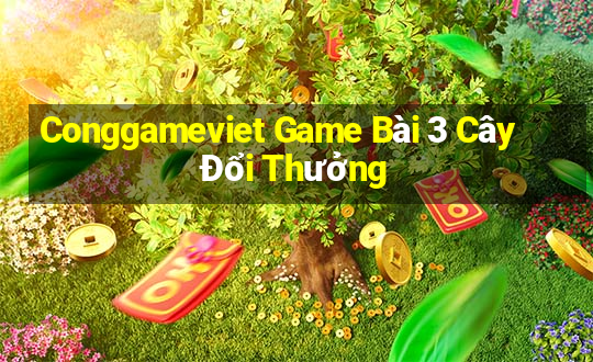 Conggameviet Game Bài 3 Cây Đổi Thưởng