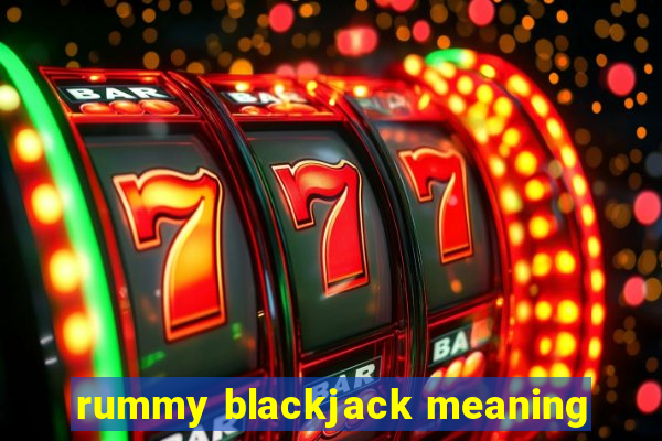 rummy blackjack meaning