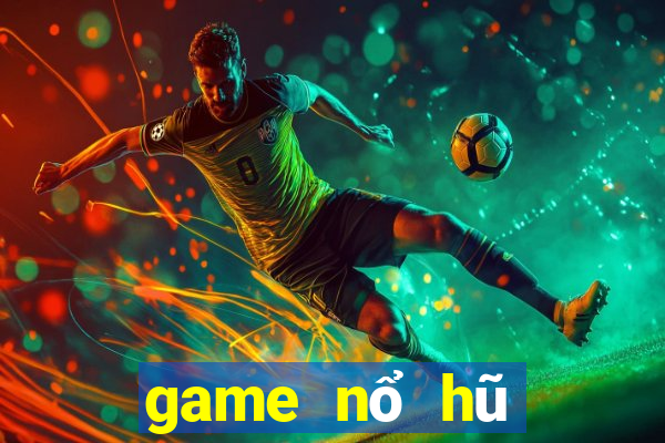 game nổ hũ giật xèng