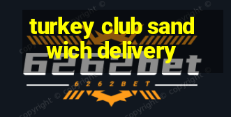 turkey club sandwich delivery