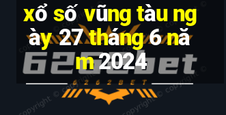 xổ số vũng tàu ngày 27 tháng 6 năm 2024