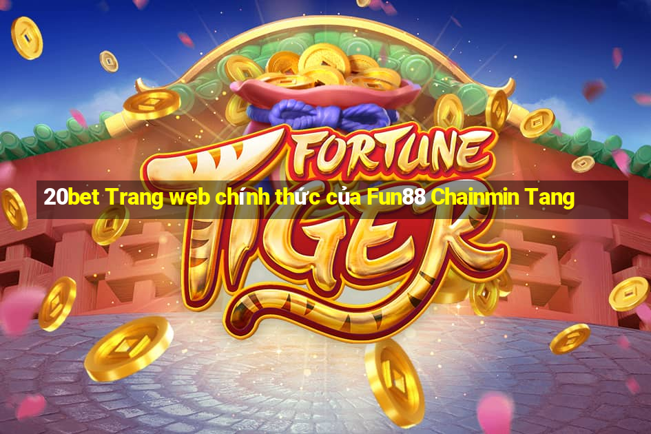 20bet Trang web chính thức của Fun88 Chainmin Tang