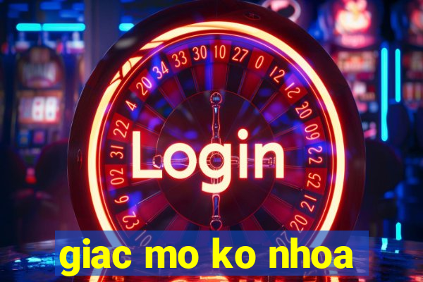 giac mo ko nhoa