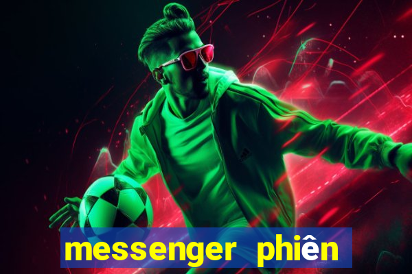 messenger phiên bản cũ apk