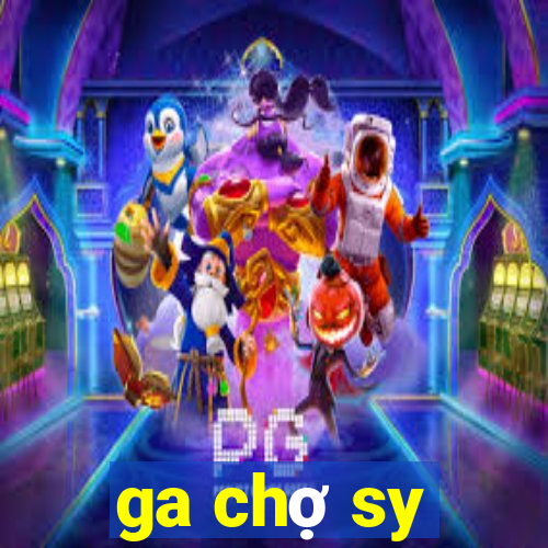 ga chợ sy