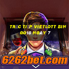 Trực tiếp vietlott Bingo18 ngày 7