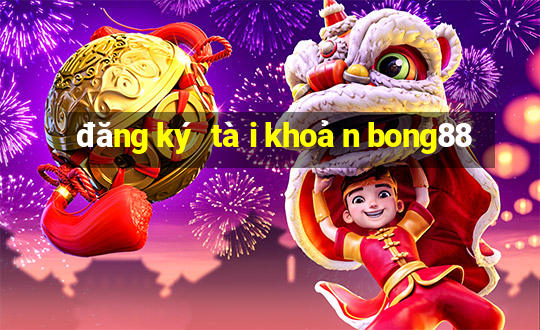 đăng ký tài khoản bong88