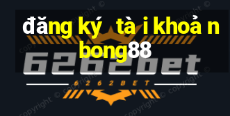 đăng ký tài khoản bong88