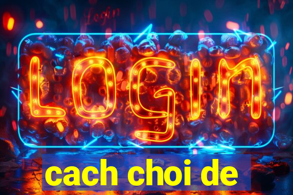 cach choi de