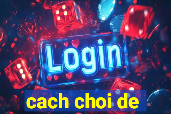 cach choi de