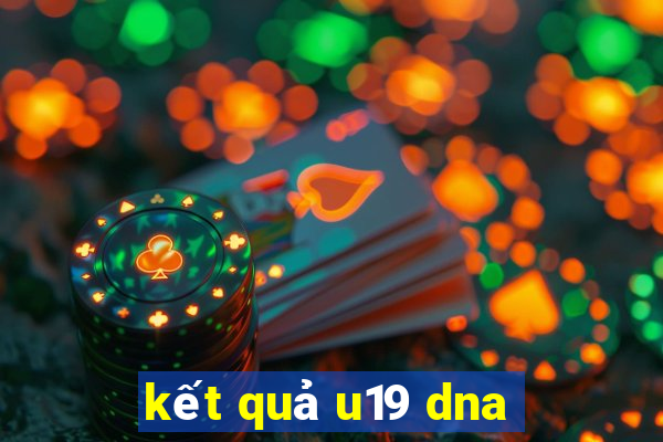 kết quả u19 dna