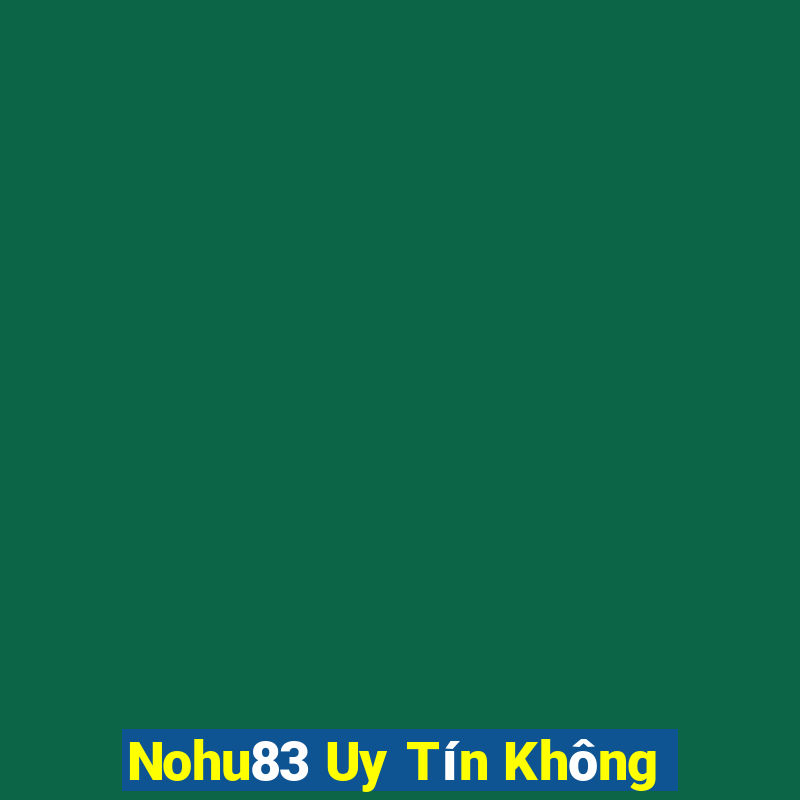 Nohu83 Uy Tín Không