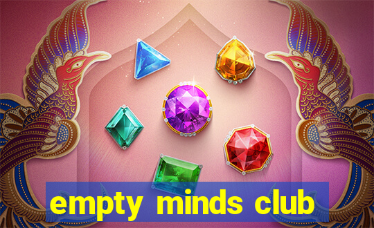 empty minds club