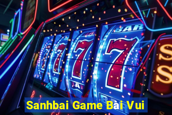 Sanhbai Game Bài Vui