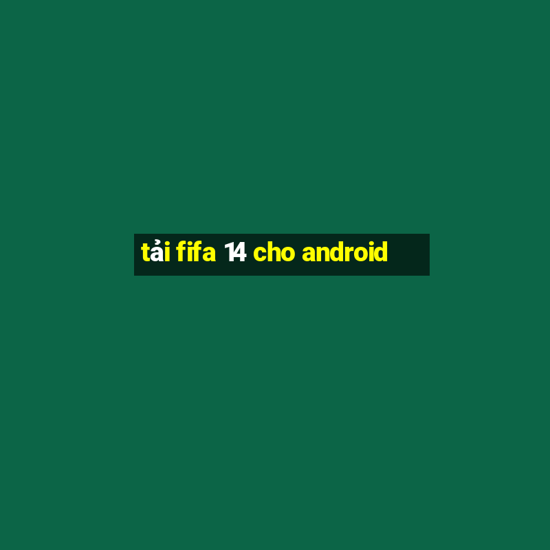 tải fifa 14 cho android