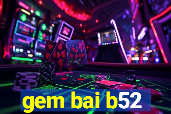 gem bai b52