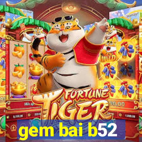 gem bai b52