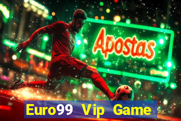 Euro99 Vip Game Bài Online Hay