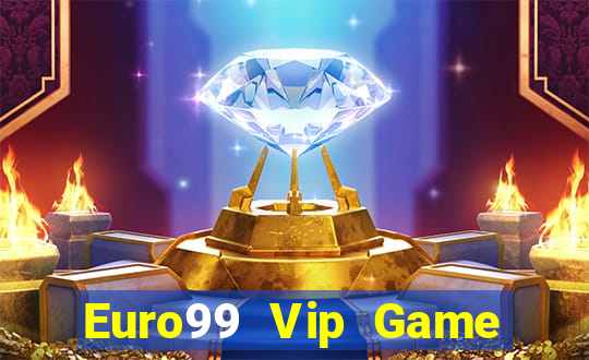 Euro99 Vip Game Bài Online Hay